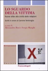Lo sguardo della vittima. Nuove sfide alla civilt&agrave; delle relazioni. Scritti in onore di Carmine Ventimiglia