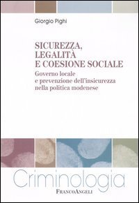Sicurezza, legalit&agrave; e coesione sociale. Governo locale e prevenzione dell'insicurezza nella politica modenese