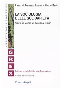 La sociologia delle solidariet&agrave;. Scritti in onore di Giuliano Giorio