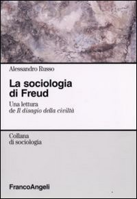 La sociologia di Freud. Una lettura de &laquo;Il disagio della civilt&agrave;&raquo;