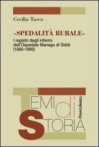 Spedalit&agrave; rurale. I registri degli infermi dell'ospedale Managu di Siddi (1860-1890)