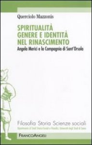 Spiritualit&agrave; genere e identit&agrave; nel Rinascimento. Angela Merici e la Compagnia di Sant'Orsola