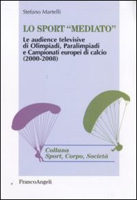 Lo sport &laquo;mediato&raquo;. Le audience televisive di Olimpiadi, Paralimpiadi e campionati europei di calcio (2000-2008)