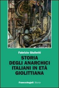 Storia degli anarchici italiani in et&agrave; giolittiana