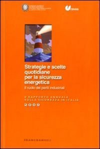 Strategie e scelte quotidiane per la sicurezza energetica. Il ruolo dei periti industriali. 6&deg; Rapporto annuale sulla sicurezza in Italia
