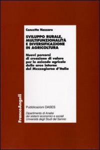 Sviluppo rurale, multifunzionalit&agrave; e diversificazione in agricoltura. Nuovi percorsi di creazione di valore per le aziende agricole delle aree interne del Mezzogiorn