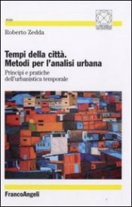 Tempi della citt&agrave;. Metodi per l'analisi urbana. Principi e pratiche dell'urbanistica temporale