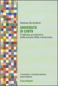 Universit&agrave; di carta. L'editoria accademica nella societ&agrave; della conoscenza