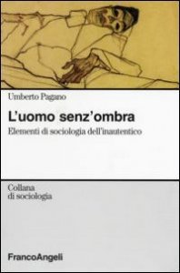 L'uomo senza ombra. Elementi di sociologia dell'inautentico