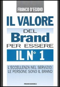 Il valore del brand per essere il n&deg; 1. L'eccellenza nel servizio: le persone sono il brand