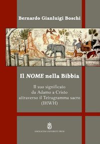 Il nome nella Bibbia. Il suo significato da Adamo a Cristo attraverso il Tetragramma sacro (IHWH)