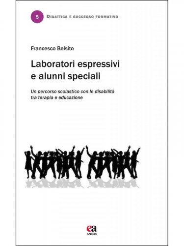 Laboratori espressivi e alunni speciali. Un percorso scolastico con le disabilit&agrave; tra terapia e educazione
