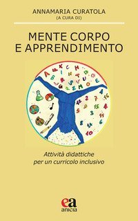 Mente corpo e apprendimento. Attivit&agrave; didattiche per un curricolo inclusivo