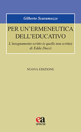 Per un'ermeneutica dell'educativo. L'insegnamento scritto (e quello non scritto) di Edda Ducci