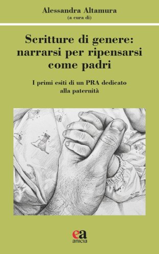 Scritture di genere: narrarsi per ripensarsi come padri. I primi esiti di un progetto dedicato alla paternit&agrave;