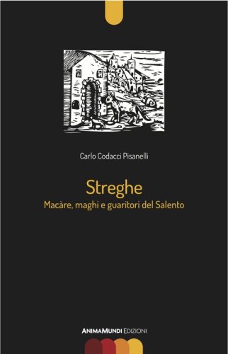 Streghe. M&agrave;care, maghi e guaritori del Salento