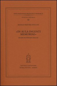&laquo;In aula ingenti memoriae&raquo;. Ricerche petrarchesche