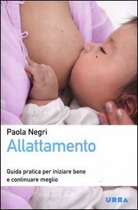 Allattamento. Guida pratica per iniziare bene e continuare meglio