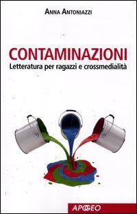 Contaminazioni. Letteratura per ragazzi e crossmedialit&agrave;