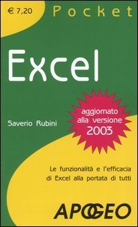 Excel. Le funzionalit&agrave; e l'efficacia di Excel alla portata di tutti
