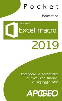 Excel macro 2019. Estendere le potenzialit&agrave; di Excel con funzioni e linguaggio VBA