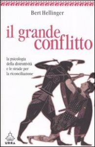Il grande conflitto - La psicologia della distruttivit&agrave; e le strade per la riconciliazione