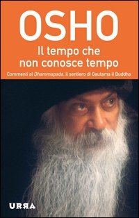Il tempo che non conosce tempo. Commenti al Dhammapada, il sentiero di Gautama il Buddha