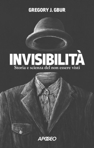 Invisibilità. Storia e scienza del non essere visti