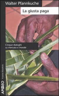 La giusta paga. Cinque dialoghi su mercato e morale