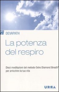 La potenza del respiro. Dieci meditazioni del metodo Osho Diamond Breath&reg; per arricchire la tua vita
