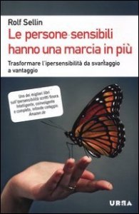 Le persone sensibili hanno una marcia in pi&ugrave;. Trasformare l'ipersensibilit&agrave; da svantaggio a vantaggio