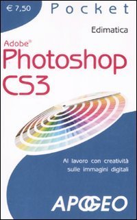 Photoshop CS3. Al lavoro con creativit&agrave; sulle immagini digitali