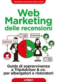 Web marketing delle recensioni. Guida di sopravvivenza a TripAdvisor & co. per albergatori e ristoratori