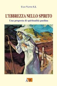 L'ebbrezza nello spirito. Una proposta di spiritualit&agrave; paolina