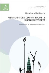 Genitori soli. Legami sociali e rischi di povert&agrave;. Un'indagine in provincia di Piacenza