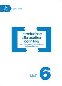Introduzione alla poetica cognitiva. Per un'analisi linguistica di testi letterari tedeschi