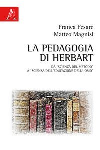 La pedagogia di Herbart. Da &laquo;scienza del metodo&raquo; a &laquo;scienza dell'educazione dell'uomo&raquo;