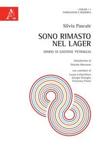 Sono rimasto nel Lager. Diario di Gastone Petraglia