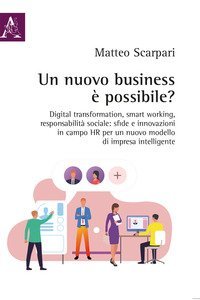 Un nuovo business &egrave; possibile? Digital transformation, smart working, responsabilit&agrave; sociale: sfide e innovazioni in campo HR per un nuovo modello di impresa intelligente