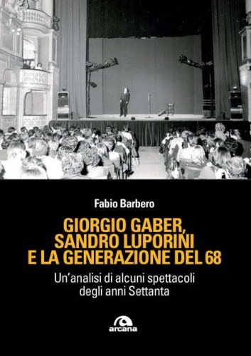 Giorgio Gaber, Sandro Luporini e la generazione del 68. Un'analisi di alcuni spettacoli degli anni Settanta