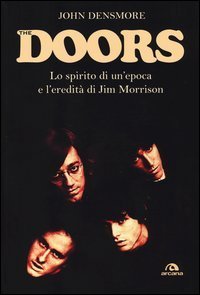 The Doors. Lo spirito di un'epoca e l'eredit&agrave; di Jim Morrison