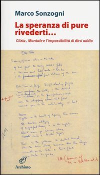 La speranza di pure rivederti... Clizia, Montale e l'impossibilit&agrave; di dirsi addio