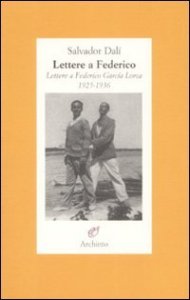 Lettere a Federico - Lettere a Federico García Lorca. 1925-1936