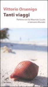 Tanti viaggi - Partono con lui Maurizio Cucchi e Giovanni Mariotti