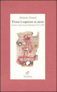 Vivere &egrave; superare se stessi - Lettere a Jean-Louis Barrault 1935-1945