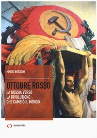 Ottobre rosso. La Russia verso la rivoluzione che cambi&ograve; il mondo