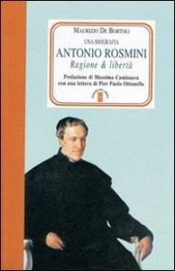 Antonio Rosmini. Ragione & Liberta`