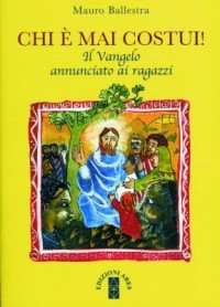 Chi E` Mai Costui! Il Vangelo Annunciato Ai R