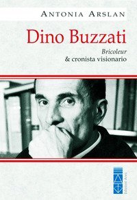 Dino Buzzati. Bricoleur & cronista visionario