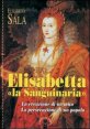 Elisabetta la sanguinaria - La creazione di un mito. La persecuzione di un popolo